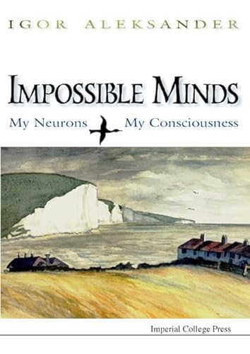 Stock image for Impossible Minds: Ny Neurons, My Consciousness for sale by WorldofBooks