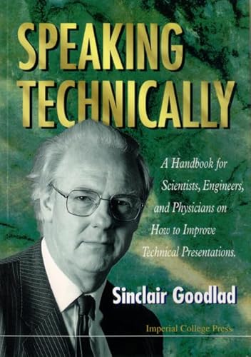 Imagen de archivo de Speaking Technically : A Handbook for Scientists, Engineers and Physicians on How to Improve Technical Presentations a la venta por Better World Books