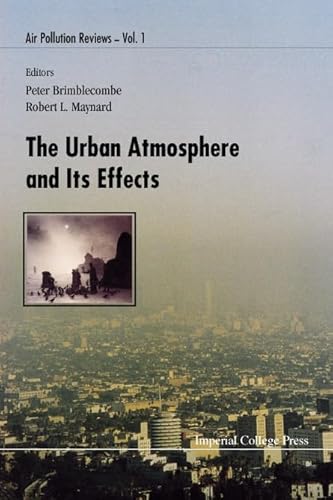 The Urban Atomsphere & Its Effects (9781860940644) by Brimblecombe, Peter; Maynard, Robert L; Tunnicliffe, W S; Ayres, Jon G; Hurley, Fintan; Rushton, Lesley; Gaffney, Jeff S; Marley, N A; Housley, D...