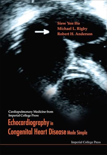 ECHOCARDIOGRAPHY IN CONGENITAL HEART DISEASE MADE SIMPLE (Cardiopulmonary Medicine from Imperial College Press) (9781860941245) by Siew Yen Ho; Michael L. Rigby; Robert Henry Anderson