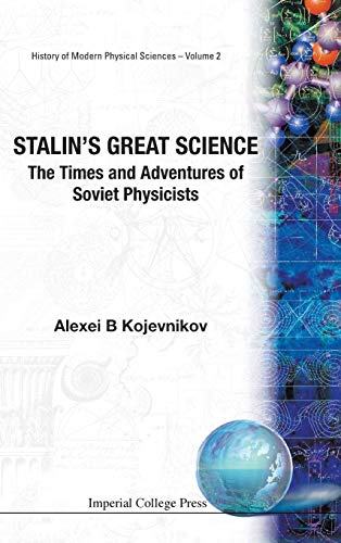 9781860944192: STALIN'S GREAT SCIENCE: THE TIMES AND ADVENTURES OF SOVIET PHYSICISTS (History of Modern Physical Sciences)