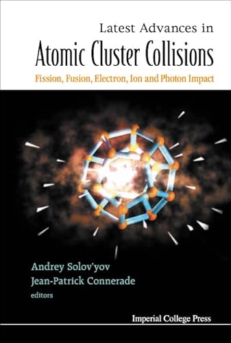 9781860944956: LATEST ADVANCES IN ATOMIC CLUSTERS COLLISIONS: FISSION, FUSION, ELECTRON, ION AND PHOTON IMPACT