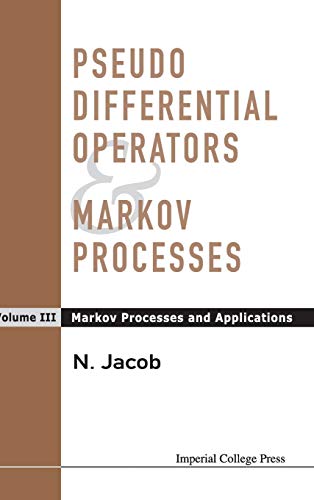 PSEUDO DIFFERENTIAL OPERATORS AND MARKOV PROCESSES, VOLUME III: MARKOV PROCESSES AND APPLICATIONS (9781860945687) by Jacob, Niels