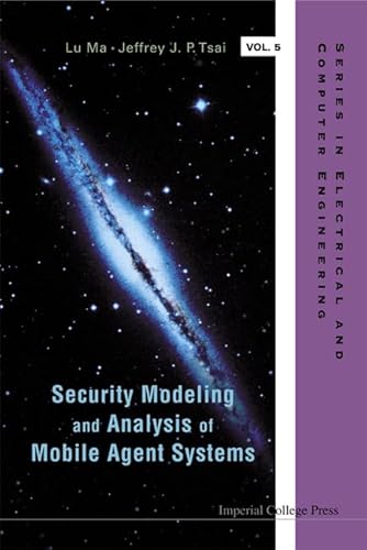 Security Modeling and Analysis of Mobile Agent Systems (Electrical and Computer Engineering) - Jeffrey J. P. Tsai; Lu Ma