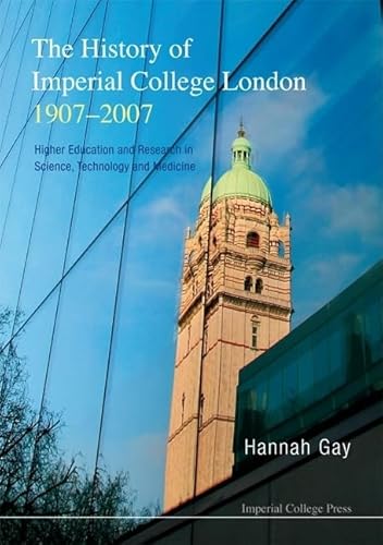 Beispielbild fr History of Imperial College London, 1907-2007, The: Higher Education and Research in Science, Technology and Medicine zum Verkauf von WorldofBooks