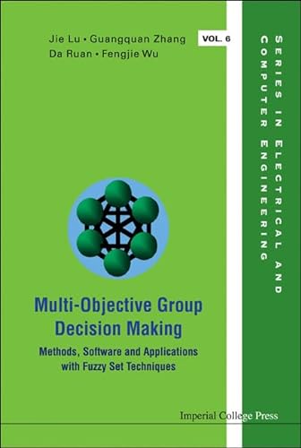 Imagen de archivo de Multi-Objective Group Decision Making: Methods, Software and Applications With Fuzzy Set Techniques (Series in Electrical and Computer Engineering) a la venta por BookOrders
