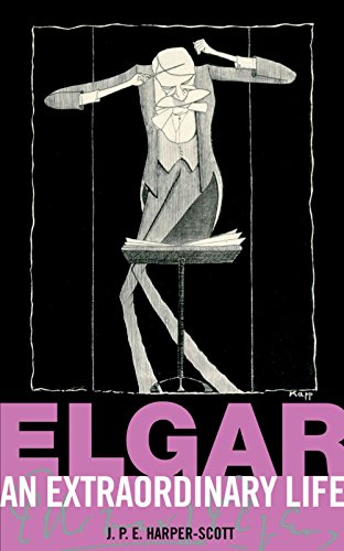 Elgar An Extraordinary Life - Harper-Scott, J. P. E.