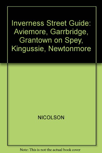 Inverness Street Guide: Aviemore, Garrbridge, Grantown on Spey, Kingussie, Newtonmore (9781860970344) by NICOLSON