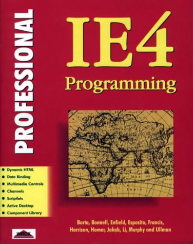 Professional Ie4 Programming (9781861000705) by Enfield, Andrew; Francis, Brian; Harrison, Richard; Homer, Alex; Jakab, Stephen; Ullman, Chris; Li, Sing; Murphy, Shawn; Esposito, Dino; Bonnell, Jon