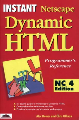 Instant Netscape Dynamic Html: Nc4 Edition (9781861001191) by Homer, Alex; Ullman, Chris