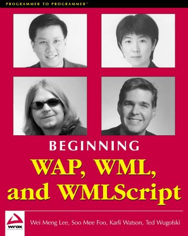 Beginning WAP: Wireless Markup Language & Wireless Markup Language Script (9781861004581) by Watson, Karli; Wugofski, Ted; Watson, Carli; Lee, Wei Meng; Mee, Foo Soo