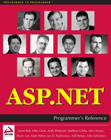 ASP. Net Programmers Reference (9781861005304) by Jason Bell; Mike Clark; Andy Elmhorst; Matt Gibbs; Bruce Lee; Matt Milner; Jan Narkiewicz; Adil Rehan; John Schenken; Alex Homer