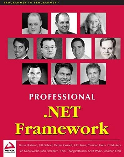 Professional .NET Framework (9781861005564) by Hoffman, Kevin; Hasan, Jeffrey; Thangarathinam, Thiru; Gosnell, Denise; Narkiewicz, Jan; Gabriel, Jeff; Schenken, John; Holm, Christian; Wylie,...