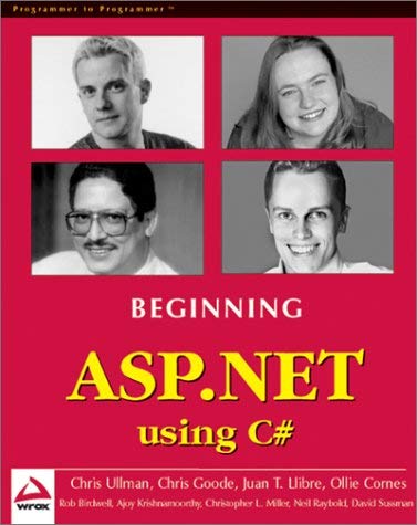 Beginning ASP.Net Using C# (9781861006158) by Rob Birdwell; Ollie Cornes; Chris Goode; Ajoy Krishnamoorthy; Juan T. Llibre; Christopher L. Miller; Neil Raybould; David Sussman; Chris Ullman