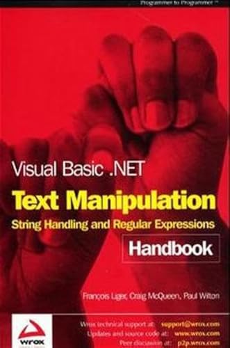 Visual Basic .NET Text Manipulation Handbook: String Handling and Regular Expressions (9781861007308) by Paul Wilton; Craig McQueen; FranÃ§ois Liger