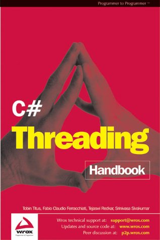 C# Threading Handbook (9781861008299) by Tobin Titus; Sandra Gopikrishna; Tejaswi Redkar; Srinivasa Sivakumar; Fabio Claudio Ferracchiati