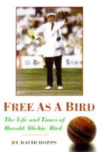 Beispielbild fr FREE AS A BIRD THE LIFE & TIMES: Life and Times of Harold "Dickie" Bird zum Verkauf von AwesomeBooks