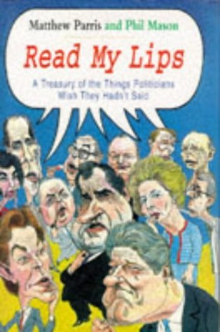 Imagen de archivo de Read My Lips : A Treasury of Things Politicians Wish They Hadn't Said a la venta por Better World Books