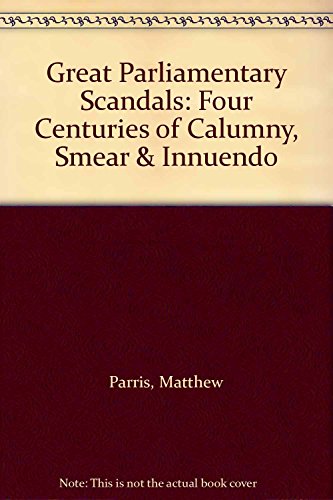 Beispielbild fr GREAT PARLIAMENTARY SCANDELS: Four Centuries of Calumny, Smear and Innuendo zum Verkauf von AwesomeBooks