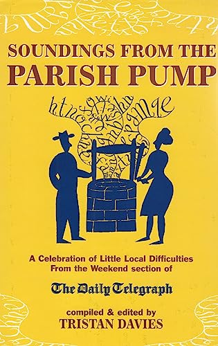 Beispielbild fr SOUNDINGS FROM THE PARISH PUMP: A Celebration of Little Local Difficulties, from the Pages of the "Daily Telegraph" zum Verkauf von AwesomeBooks