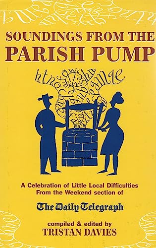 Imagen de archivo de SOUNDINGS FROM THE PARISH PUMP: A Celebration of Little Local Difficulties, from the Pages of the "Daily Telegraph" a la venta por AwesomeBooks
