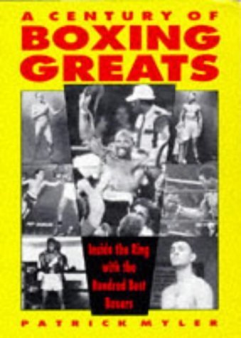 Stock image for A Century of Boxing Greats: Inside the Ring With the 100 Best Boxers for sale by Front Cover Books