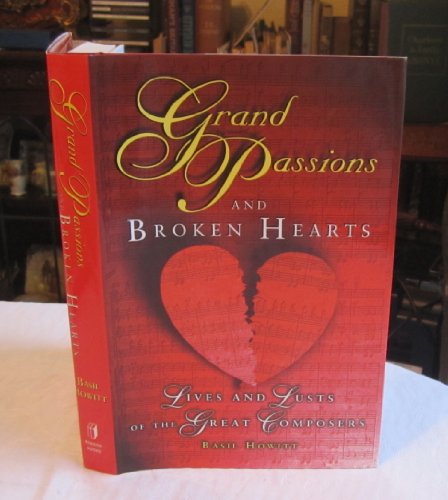 9781861051585: Grand Passions and Broken Hearts: Lives and Lusts of the Great Composers