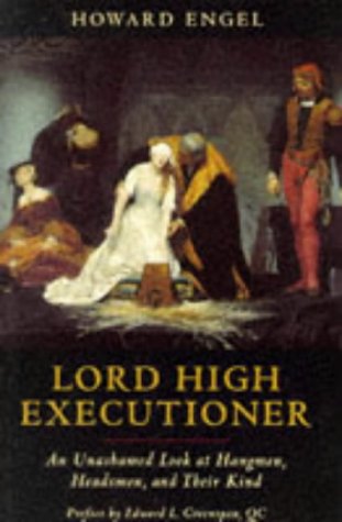 Stock image for Lord High Executioner: Unashamed Look at Hangmen, Headsmen and Their Kind for sale by AwesomeBooks