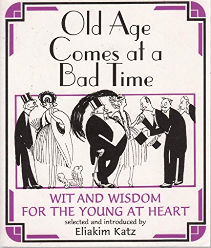 Imagen de archivo de Old Age Comes at a Bad Time: Wit and Wisdom for the Young at Heart a la venta por Wonder Book