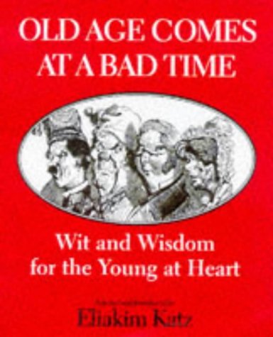Stock image for Old Age Comes at a Bad Time: Wit and Wisdom for the Young at Heart for sale by Wonder Book