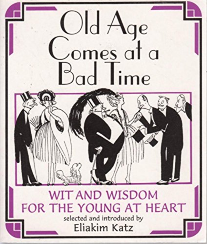 9781861051714: Old Age Comes at a Bad Time: Wit and Wisdom for the Young at Heart