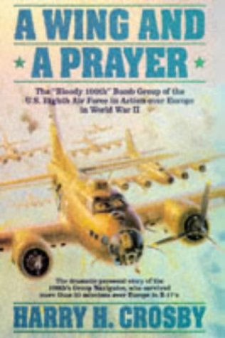 Beispielbild fr A Wing and a Prayer: The "Bloody 100Th" Bomb Group of the U.S. Eighth Air Force in Action over Europe in World War II zum Verkauf von GoldenWavesOfBooks