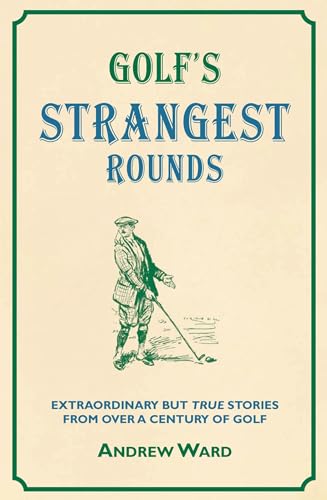 Imagen de archivo de Golf's Strangest Rounds : Extraordinary but True Stories from over a Century of Golf a la venta por Better World Books: West