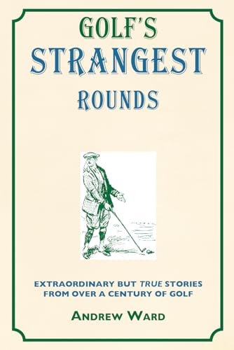 Stock image for Golf's Strangest Rounds : Extraordinary but True Stories from over a Century of Golf for sale by Better World Books: West
