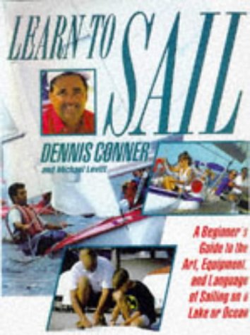 Learn to Sail: A Beginner's Guide to the Art, Equipment and Language of Sailing on a Lake or Ocean (9781861051851) by [???]