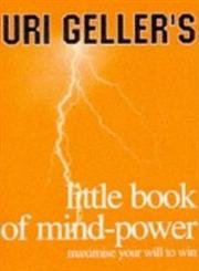 Imagen de archivo de Uri Geller's Little Book of Mind-Power: Maximize Your Will to Win a la venta por Ergodebooks