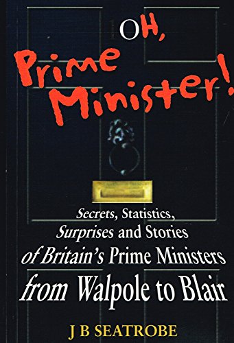 9781861052087: Oh, Prime Minister: Secrets, Statistics and Surprises from Walpole to Blair