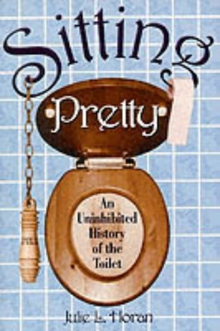 Stock image for SITTING PRETTY: An Uninhibited History of the Toilet for sale by Sarah Zaluckyj