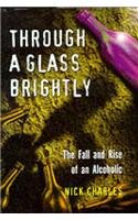 Imagen de archivo de Through a Glass Brightly: The Fall and Rise of an Alcoholic a la venta por AwesomeBooks