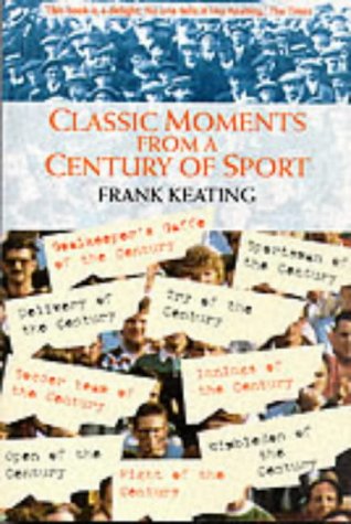 Beispielbild fr Classic Moments from a Century of Sport: The Best, the Worst, the Weirdest zum Verkauf von Reuseabook