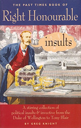 Beispielbild fr Right Honourable Insults : A Stirring Collection of Political Insults and Invective zum Verkauf von Better World Books