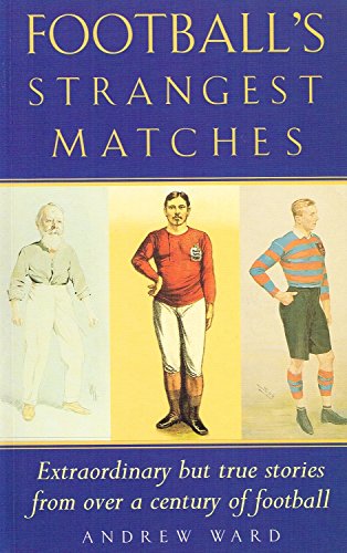 Beispielbild fr Football's Strangest Matches: Extraordinary but True Stories from Over a Century of Football (Strangest series) zum Verkauf von Wonder Book