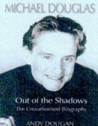 Stock image for MICHAEL DOUGLAS: Out of the Shadows - The Unauthorised Biography for sale by AwesomeBooks