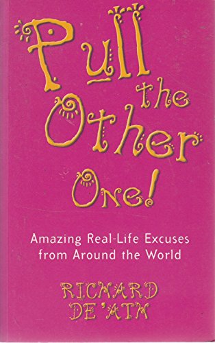 Pull the Other One: Amazing Real-Life Excuses from Around the World (9781861053497) by Richard De'Ath