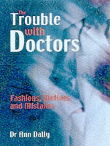 Stock image for The Trouble with Doctors: Fashions, motives and mistakes for sale by HPB-Red
