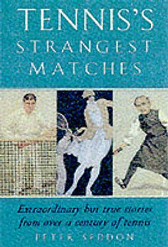9781861053794: Tennis's Strangest Matches: Extraordinary but True Stories from over a Century of Tennis