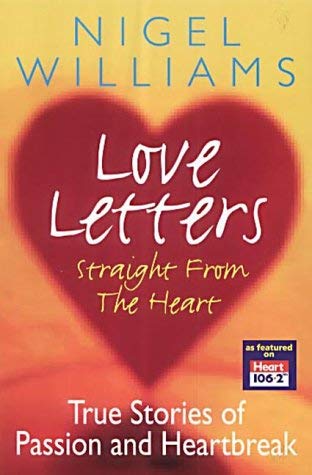 Imagen de archivo de LOVE LETTERS STRAIGHT FROM HEART: True Stories of Passion and Heartbreak a la venta por AwesomeBooks