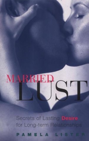 Stock image for Married Lust: Secrets of Lasting Desire for Long-term Relationships for sale by medimops