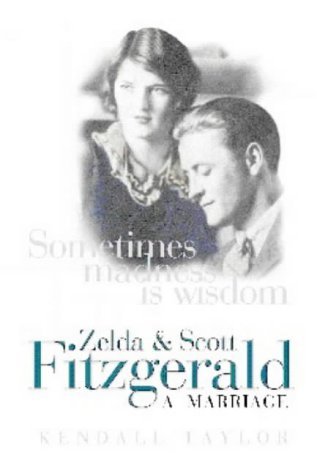 Stock image for Sometimes Madness Is Wisdom : Zelda and Scott Fitzgerald: A Marriage for sale by Better World Books