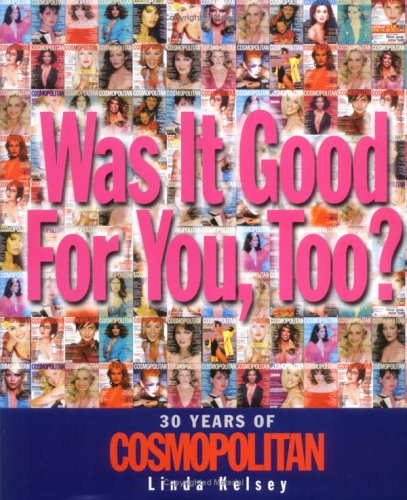 Imagen de archivo de Was it Good For You, Too?: 30 Years of Cosmopolitan a la venta por WorldofBooks